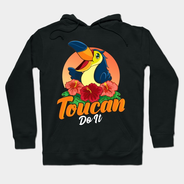 Toucan Do It Funny You Can Do It Pun Happy Bird Hoodie by theperfectpresents